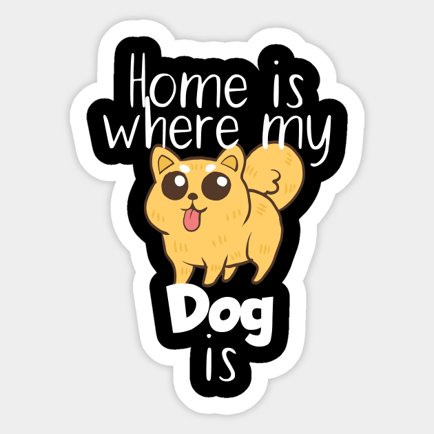 Pet home is where my dog is Sticker by maxcode